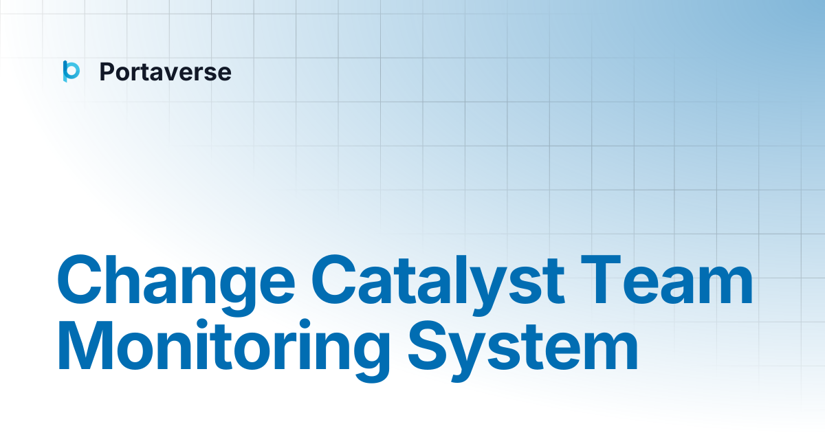 Change Catalyst Team Monitoring System | Portaverse